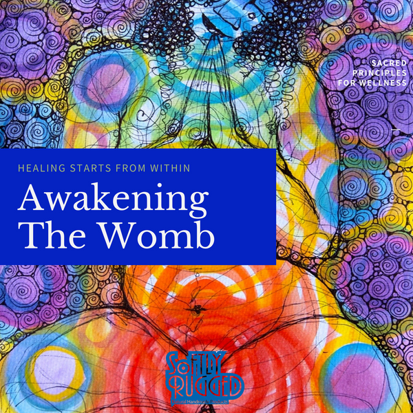 Awakening The Womb - Softly Rugged